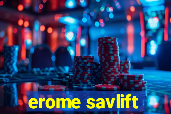 erome savlift