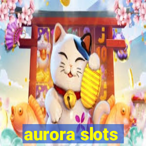 aurora slots