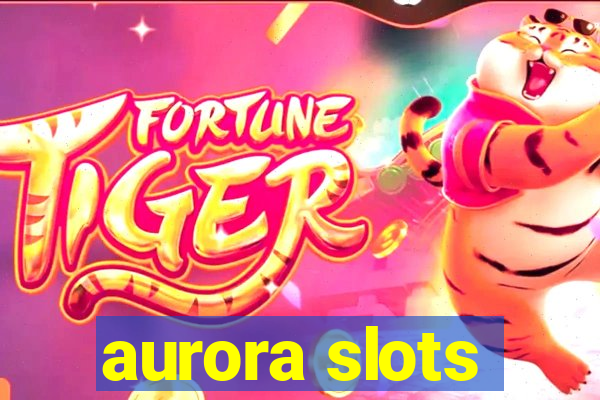 aurora slots