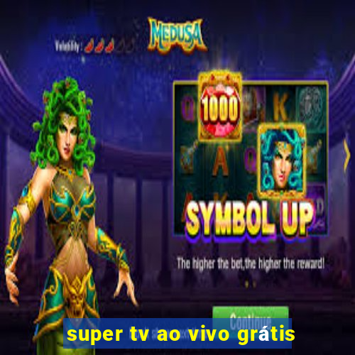 super tv ao vivo grátis