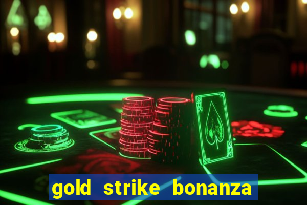 gold strike bonanza fortune play slot