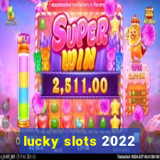 lucky slots 2022