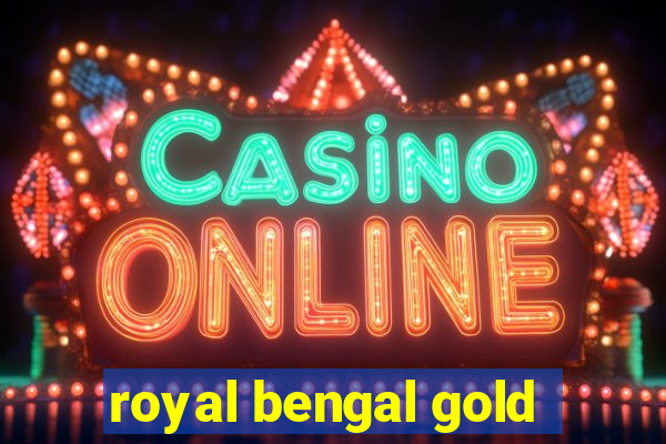 royal bengal gold