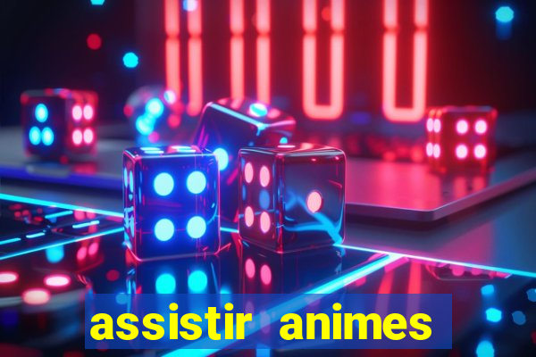 assistir animes online dublado