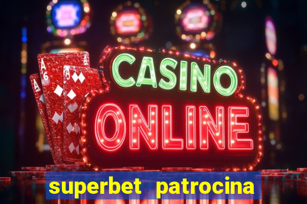 superbet patrocina quais times