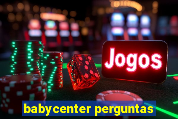 babycenter perguntas