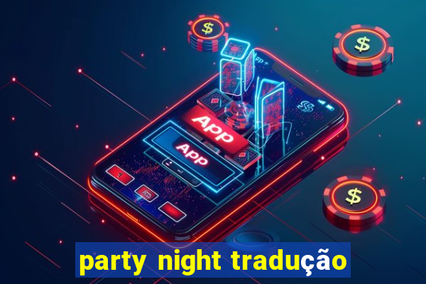 party night tradução