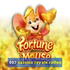 007 cassino royale rotten