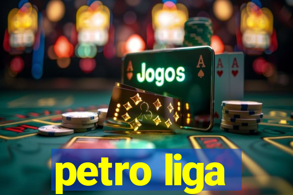 petro liga