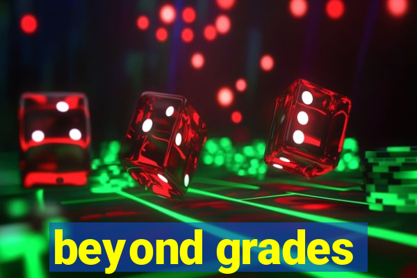 beyond grades