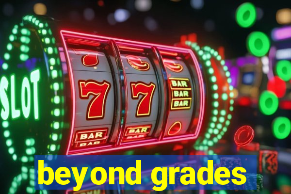 beyond grades