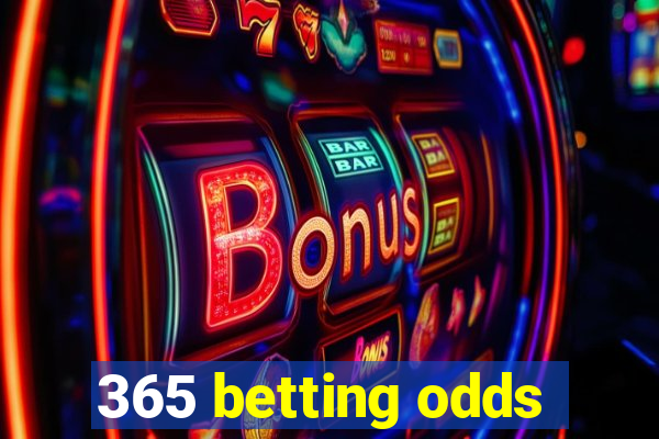 365 betting odds