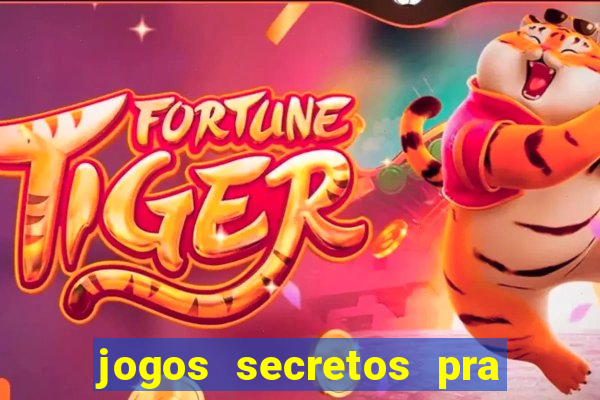 jogos secretos pra ganhar dinheiro