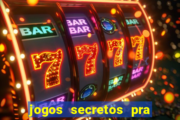 jogos secretos pra ganhar dinheiro