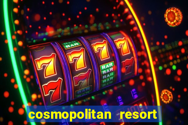 cosmopolitan resort and casino las vegas