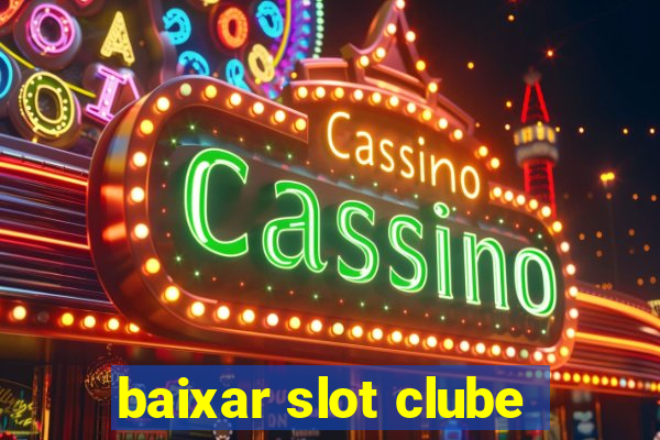 baixar slot clube