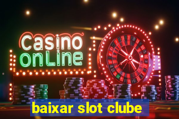 baixar slot clube