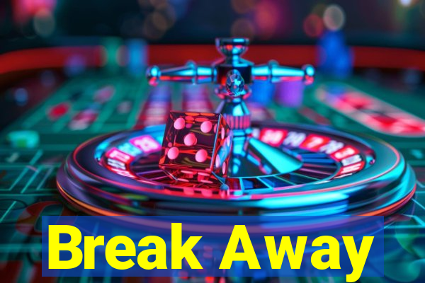 Break Away