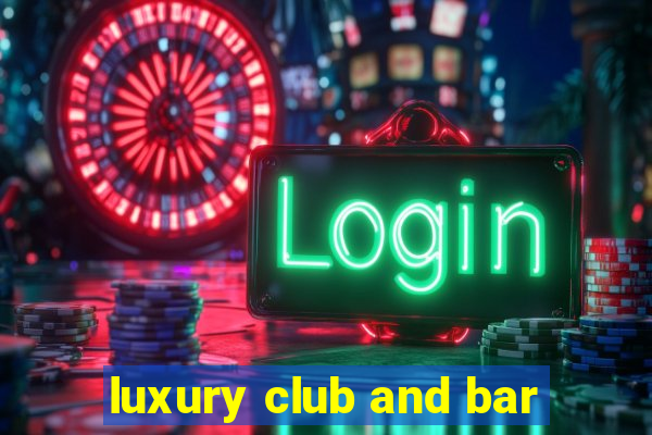 luxury club and bar