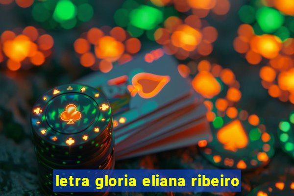 letra gloria eliana ribeiro