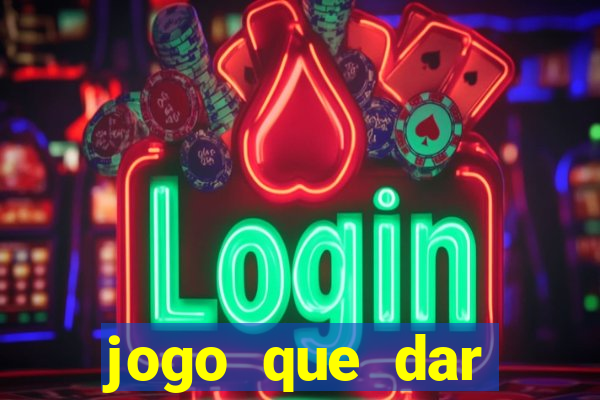 jogo que dar dinheiro sem depositar