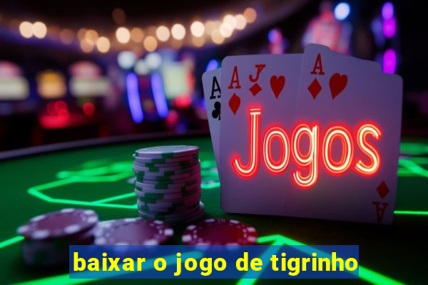 baixar o jogo de tigrinho