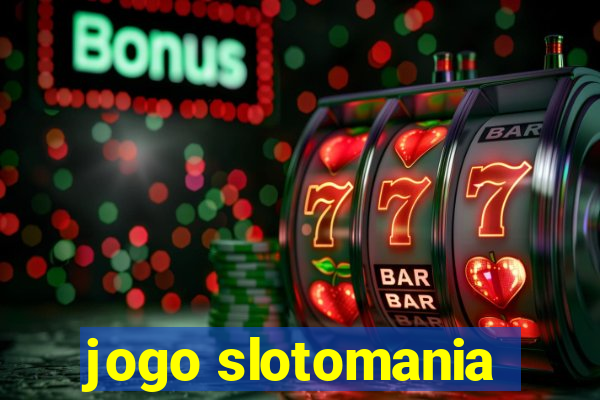 jogo slotomania