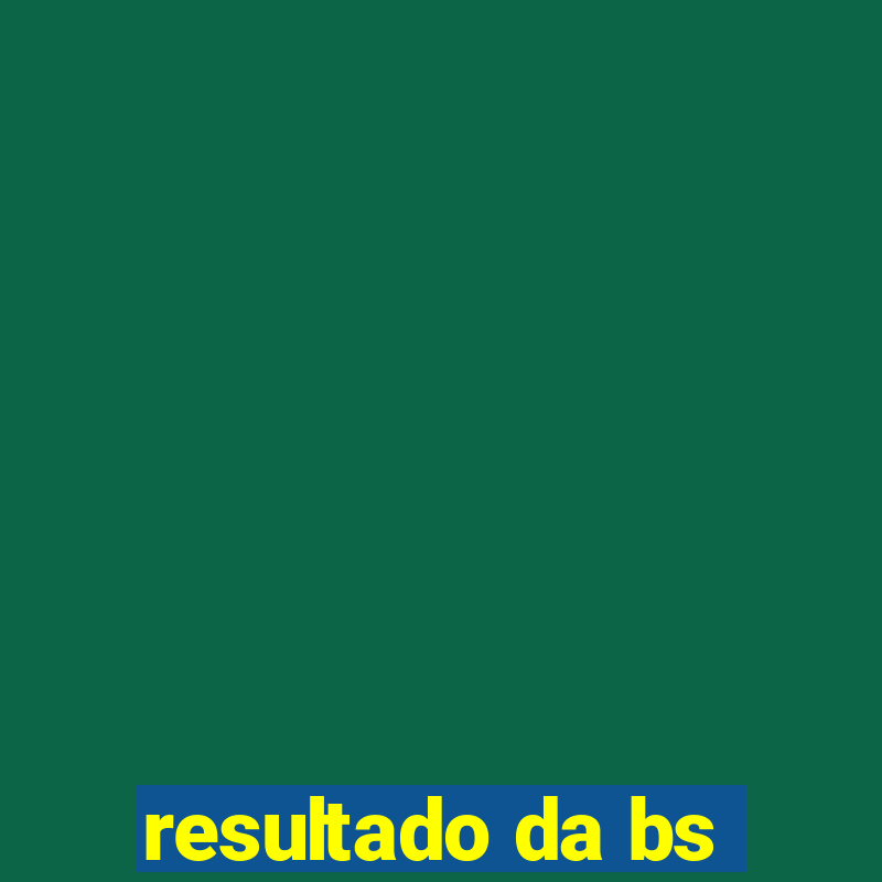 resultado da bs