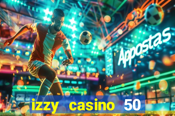 izzy casino 50 free spins