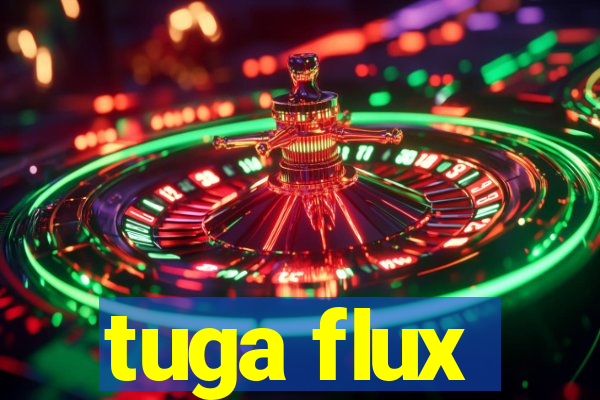 tuga flux