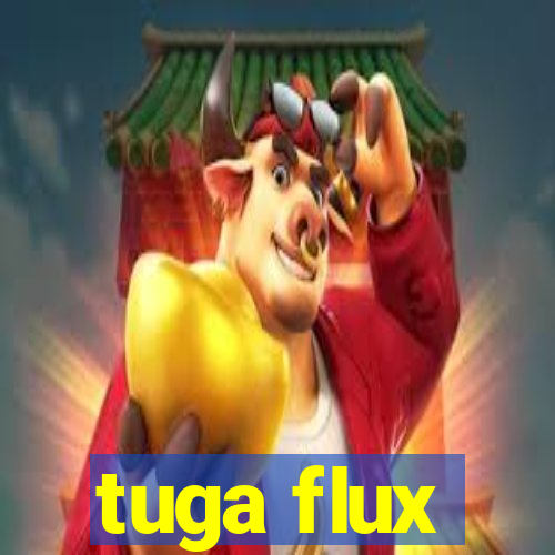 tuga flux