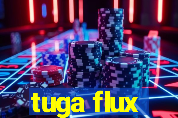 tuga flux