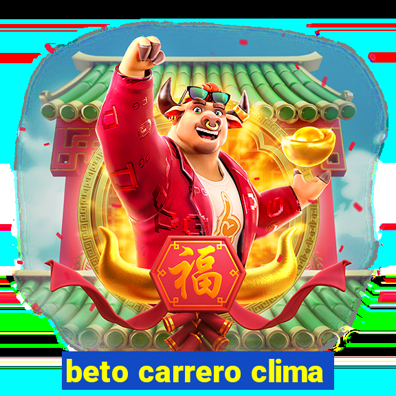 beto carrero clima