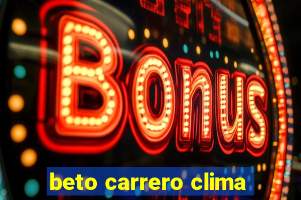 beto carrero clima