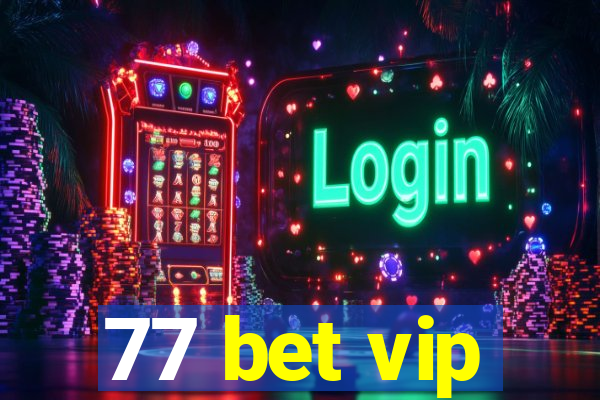 77 bet vip