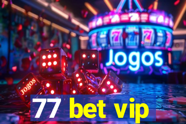 77 bet vip