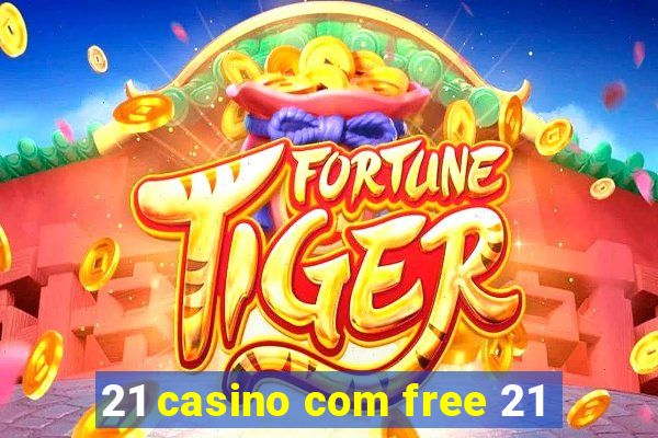 21 casino com free 21