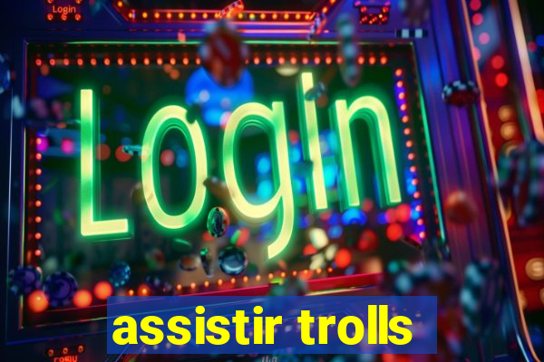 assistir trolls