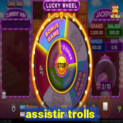 assistir trolls