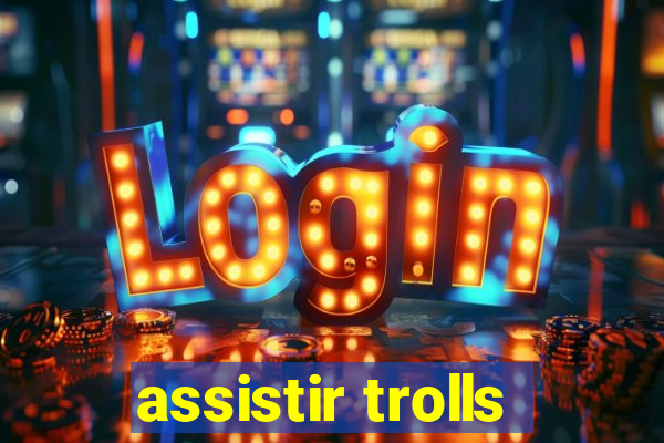 assistir trolls