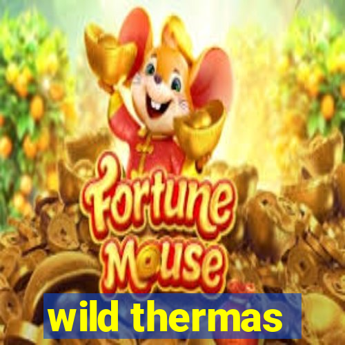 wild thermas