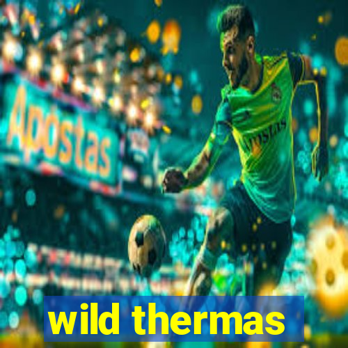 wild thermas