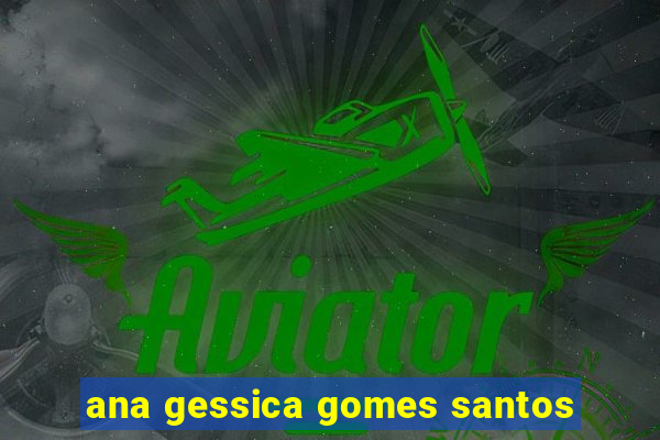 ana gessica gomes santos