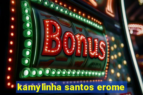 kamylinha santos erome