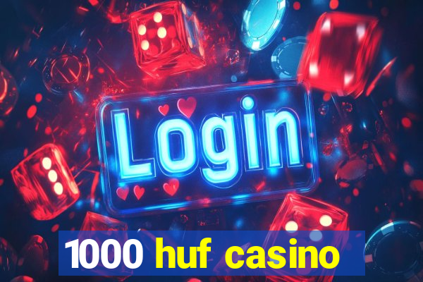 1000 huf casino