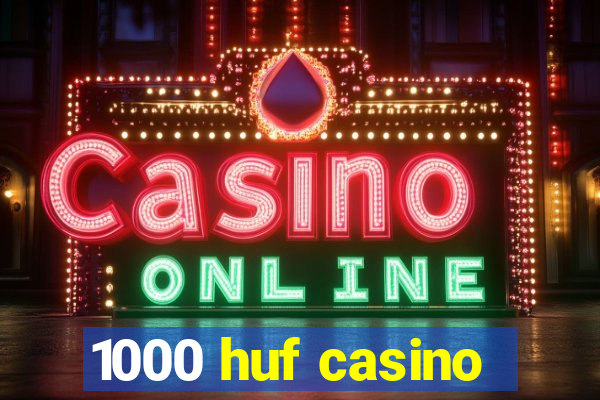 1000 huf casino