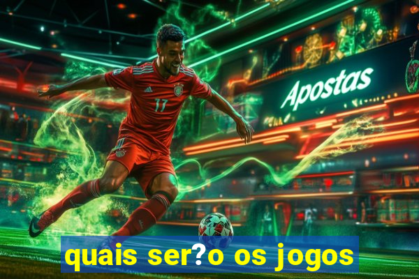 quais ser?o os jogos