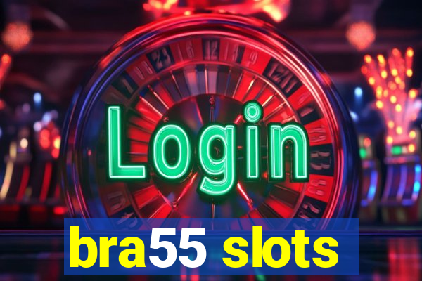 bra55 slots