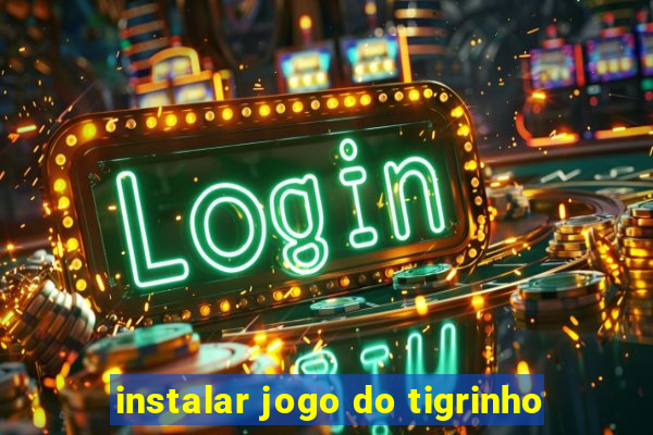 instalar jogo do tigrinho