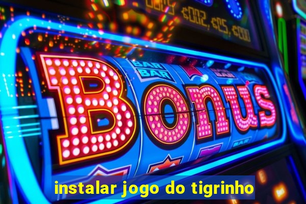 instalar jogo do tigrinho